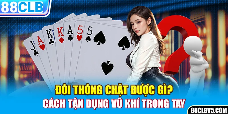 4 Đôi Thông Chặt Được Gì?
