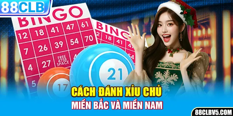 Cách đánh xỉu chủ miền Bắc và miền Nam